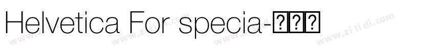 Helvetica For specia字体转换 Helvetica For specia字体转换